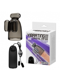 Дымчатая насадка-мастурбатор с вибрацией Vibrating Crystal Cap III - Baile - в Новочебоксарске купить с доставкой